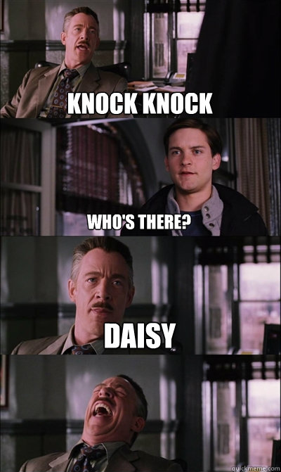 Knock Knock who's there? Daisy   JJ Jameson