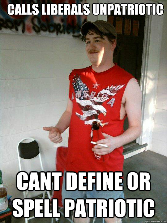 Calls liberals unpatriotic cant define or spell patriotic  Redneck Randal