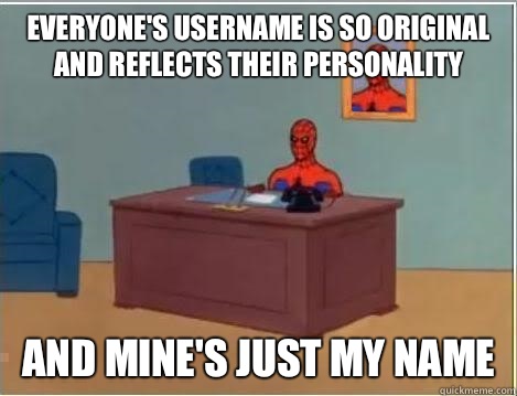 Everyone's username is so original and reflects their personality  And mine's just my name   Spiderman Desk