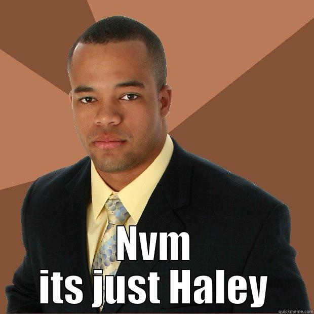  NVM ITS JUST HALEY Successful Black Man