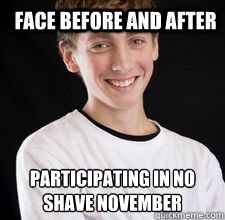 Face before and after Participating in no shave november  High School Freshman