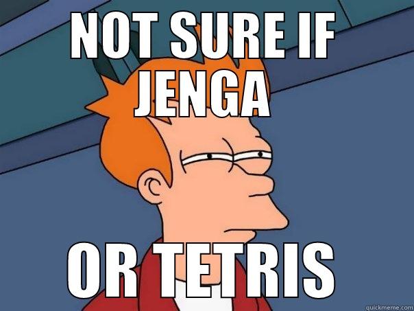 NOT SURE IF JENGA OR TETRIS Futurama Fry