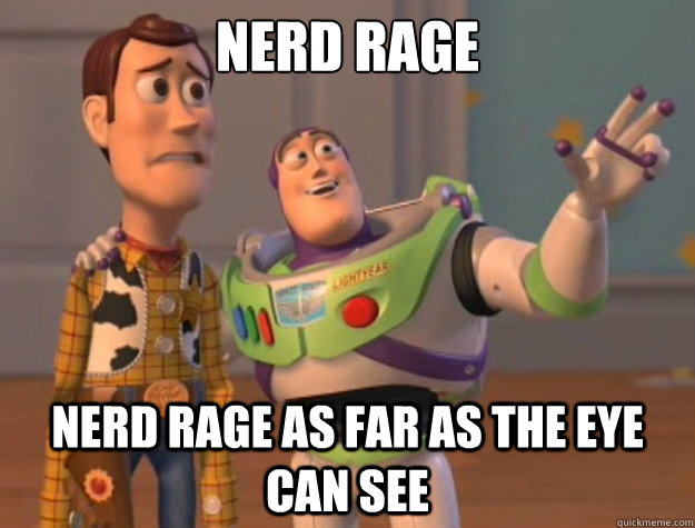 Nerd rage nerd rage as far as the eye can see  Buzz Lightyear