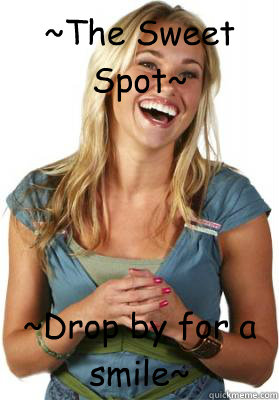 ~The Sweet Spot~ ~Drop by for a smile~ - ~The Sweet Spot~ ~Drop by for a smile~  Friend Zone Fiona