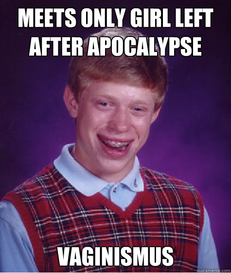 Meets only girl left after apocalypse Vaginismus Caption 3 goes here  Bad Luck Brian