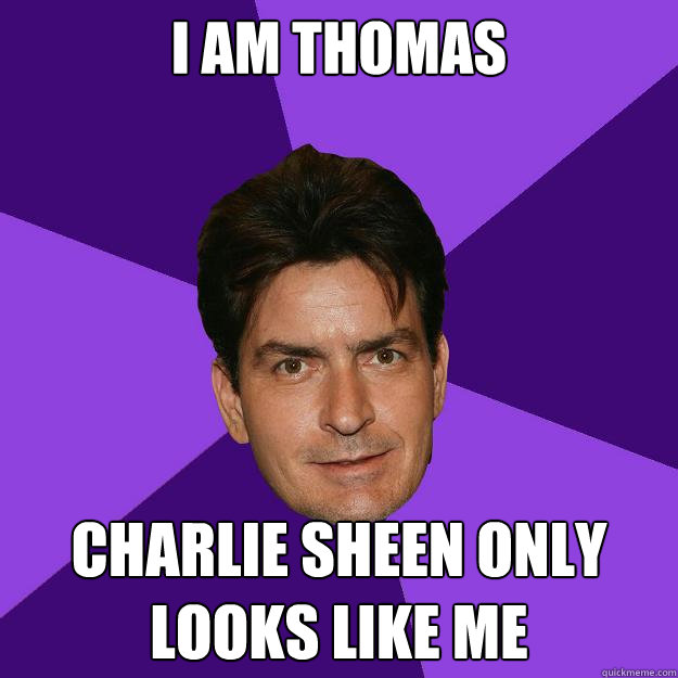 I am thomas Charlie sheen only looks like me  Clean Sheen