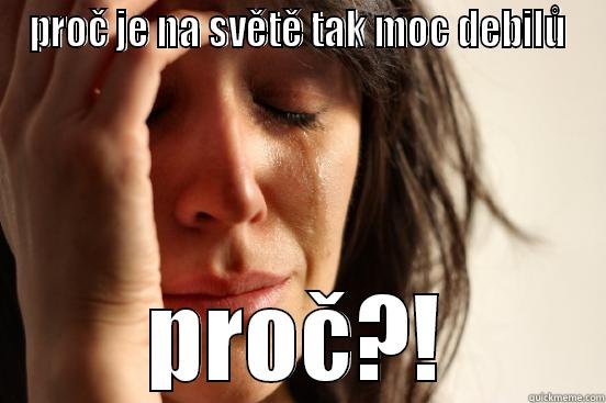 PROČ JE NA SVĚTĚ TAK MOC DEBILŮ PROČ?! First World Problems