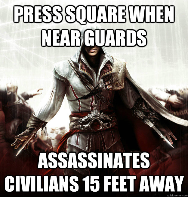 Press square when near guards Assassinates civilians 15 feet away  Good Guy Ezio Auditore