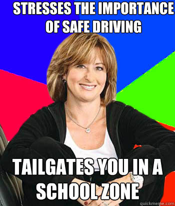 stresses the importance
of safe driving tailgates you in a school zone   Sheltering Suburban Mom