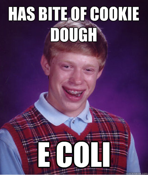 Has Bite of Cookie dough E Coli   Bad Luck Brian