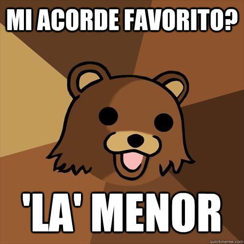 Mi acorde favorito? 'la' menor  Pedobear