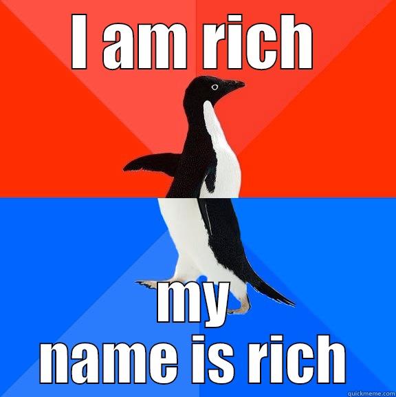 hahaha lol  - I AM RICH MY NAME IS RICH Socially Awesome Awkward Penguin