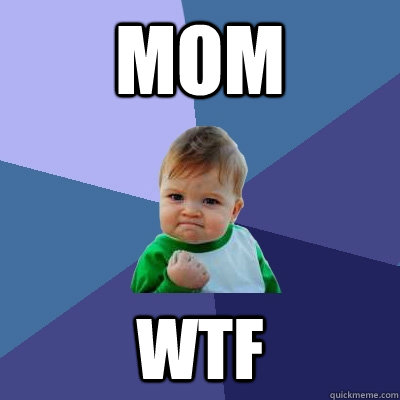 mom wtf - mom wtf  Success Kid