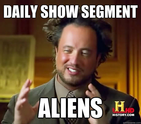 Daily Show segment Aliens - Daily Show segment Aliens  Ancient Aliens