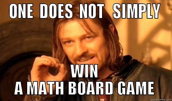 ONE  DOES  NOT   SIMPLY WIN A MATH BOARD GAME Boromir