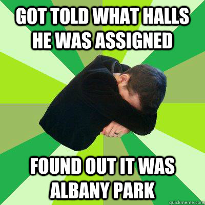 Got told what halls he was assigned Found out it was Albany Park  