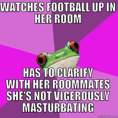 Girls watching football - WATCHES FOOTBALL UP IN HER ROOM HAS TO CLARIFY WITH HER ROOMMATES SHE'S NOT VIGOROUSLY MASTURBATING Foul Bachelorette Frog
