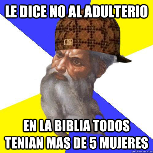 le dice no al adulterio en la biblia todos tenian mas de 5 mujeres   Scumbag God is an SBF