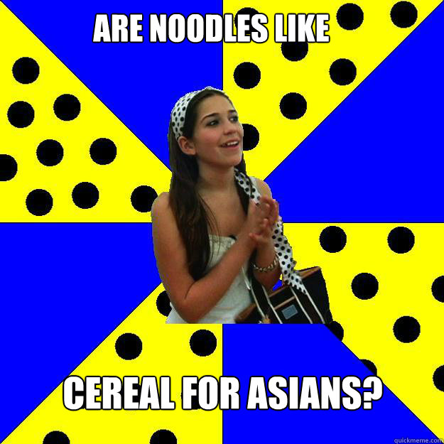 Are noodles like cereal for asians? - Are noodles like cereal for asians?  Sheltered Suburban Kid