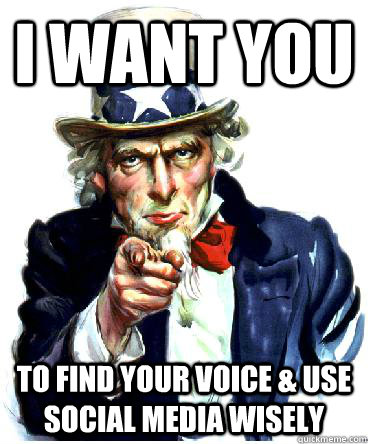 I Want you to find your voice & use social media wisely - I Want you to find your voice & use social media wisely  Uncle Sam