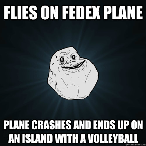 flies on fedex plane plane crashes and ends up on an island with a volleyball - flies on fedex plane plane crashes and ends up on an island with a volleyball  Forever Alone