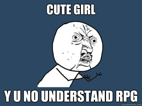 cute girl Y U no understand rpg - cute girl Y U no understand rpg  Y U No