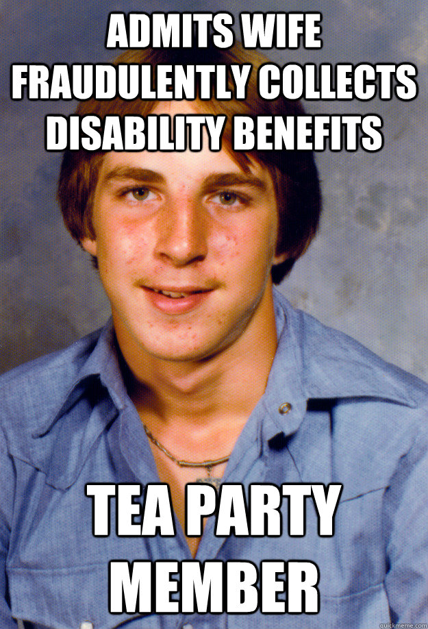 ADMITS WIFE FRAUDULENTLY COLLECTS DISABILITY BENEFITS TEA PARTY MEMBER  Old Economy Steven