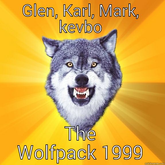 GLEN, KARL, MARK, KEVBO THE WOLFPACK 1999 Courage Wolf