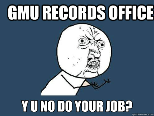 GMU Records Office y u no do your job?  Y U No