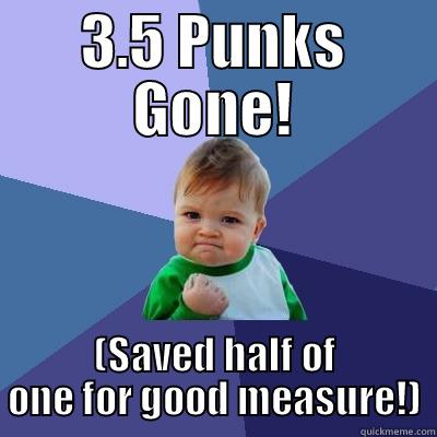 3.5 PUNKS GONE! (SAVED HALF OF ONE FOR GOOD MEASURE!) Success Kid