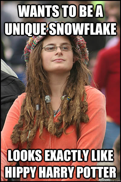 Wants to be a unique snowflake Looks exactly like hippy harry potter  College Liberal