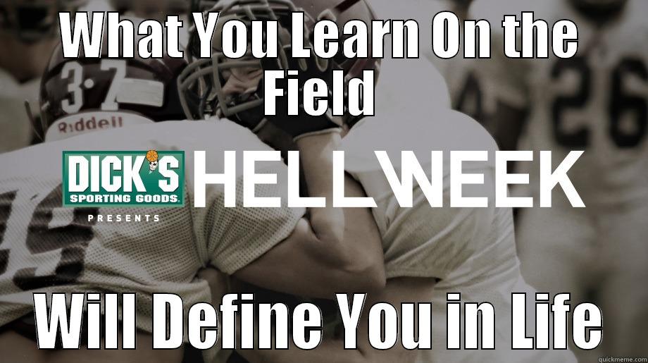 WHAT YOU LEARN ON THE FIELD WILL DEFINE YOU IN LIFE Misc