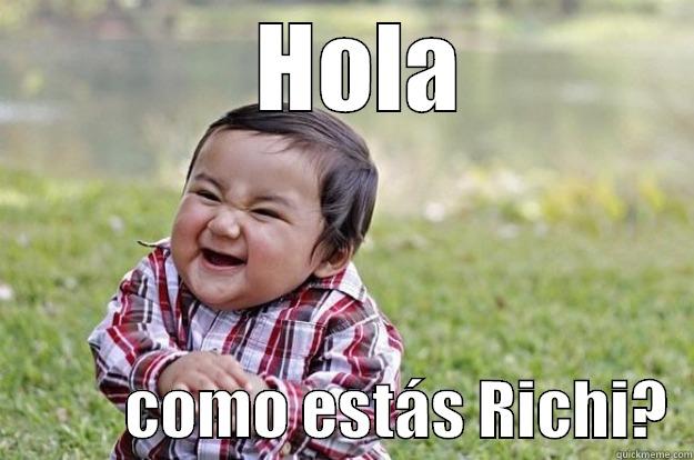   HOLA            COMO ESTÁS RICHI?  Evil Toddler