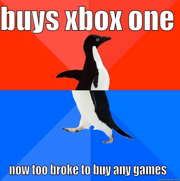 BUYS XBOX ONE  NOW TOO BROKE TO BUY ANY GAMES  Socially Awesome Awkward Penguin