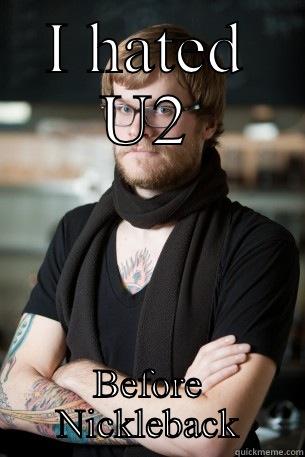 I HATED U2 BEFORE NICKLEBACK Hipster Barista