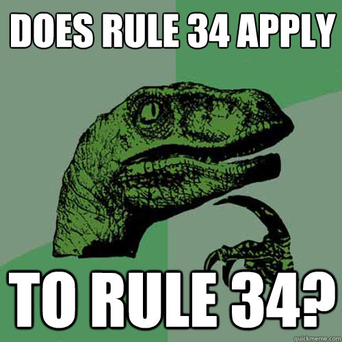 Does rule 34 apply to rule 34?  Philosoraptor