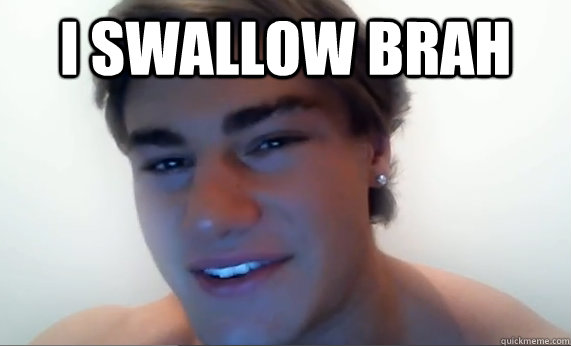 i swallow brah   Jeff Seid