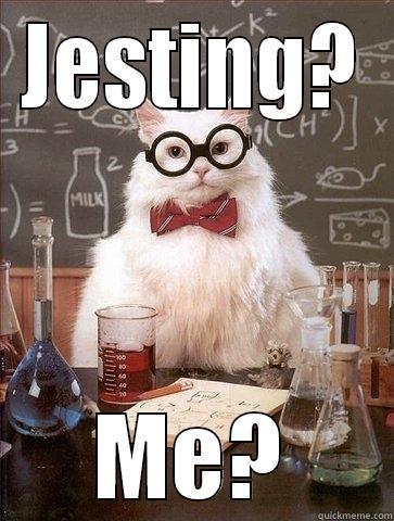 Surely you jest - JESTING? ME? Chemistry Cat