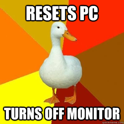 Resets PC Turns off monitor - Resets PC Turns off monitor  Tech Impaired Duck