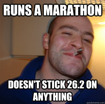 runs a marathon doesn't stick 26.2 on anything - runs a marathon doesn't stick 26.2 on anything  GoodGuyGreg