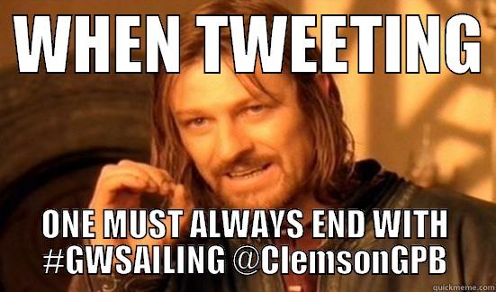  WHEN TWEETING  ONE MUST ALWAYS END WITH  #GWSAILING @CLEMSONGPB  Boromir