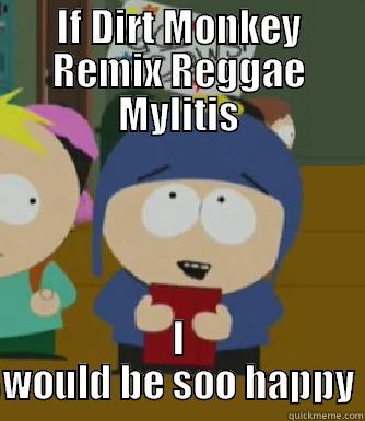 IF DIRT MONKEY REMIX REGGAE MYLITIS I WOULD BE SOO HAPPY Craig - I would be so happy