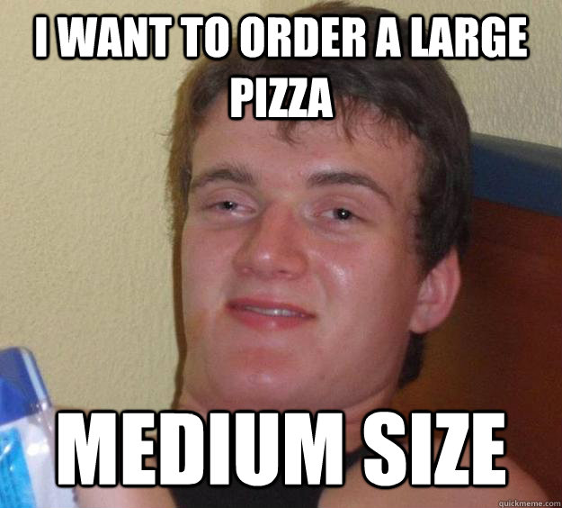 i want to order a large pizza medium size  10 Guy