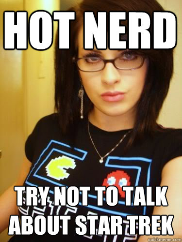 hot nerd try not to talk about star trek - hot nerd try not to talk about star trek  Cool Chick Carol