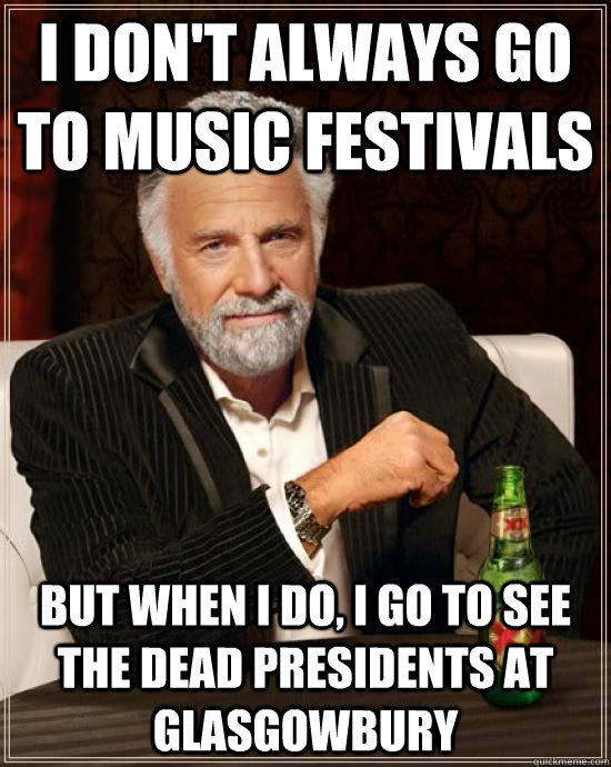 I don't always go to music festivals but when I do, I go to see The Dead Presidents at Glasgowbury   Orion Music and More Festival