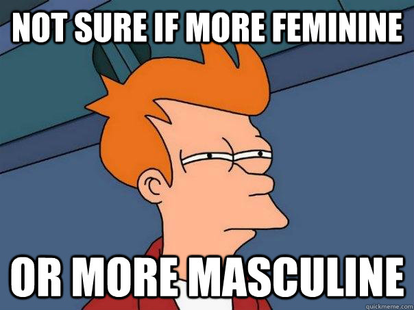 Not sure if more feminine Or more masculine  Futurama Fry