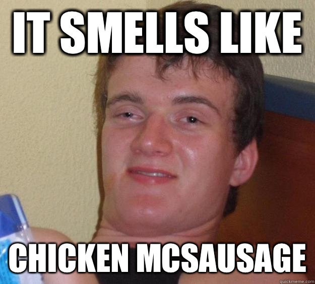 It smells like  Chicken McSausage - It smells like  Chicken McSausage  10 Guy