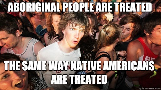 Aboriginal people are treated The same way Native Americans are treated - Aboriginal people are treated The same way Native Americans are treated  Sudden Clarity Clarence