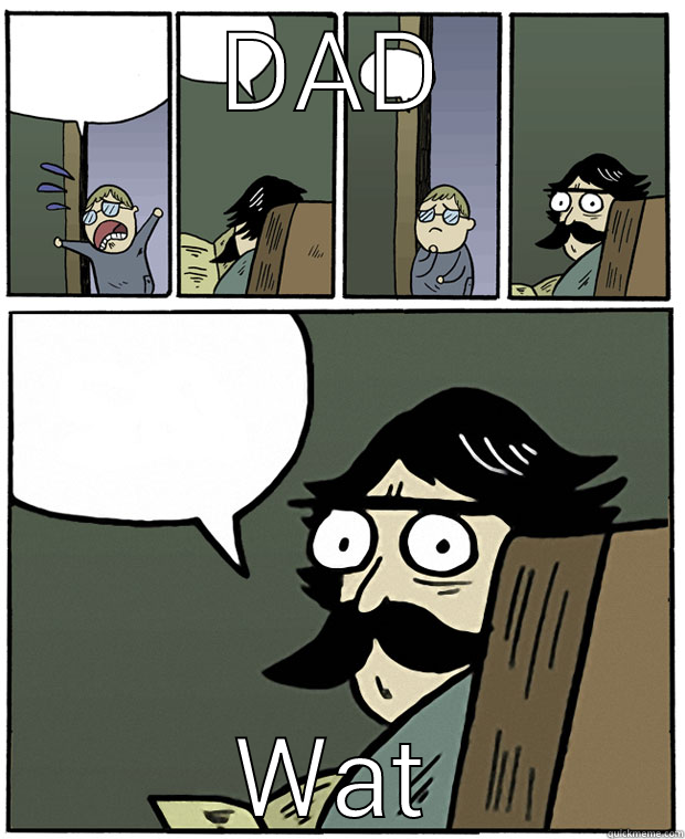 OMG DAD - DAD WAT Stare Dad