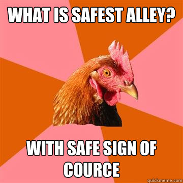 What is safest alley? With Safe Sign of cource  Anti-Joke Chicken